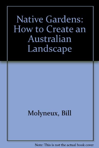 Stock image for Native Gardens: How to Create an Australian Landscape for sale by HPB Inc.