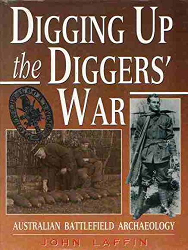 Digging Up the Diggers' War: Australian Battlefield Archaeology.