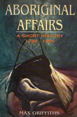 Aboriginal Affairs: A Short History (1788 - 1995).