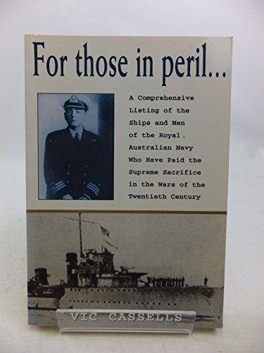 Stock image for For Those in Peril: Comprehensive Listing of the Ships and Men of the Royal Australian Navy Who Have Paid the Supreme Sacrifice in the Wars of the Twentieth Century for sale by Kisselburg Military Books