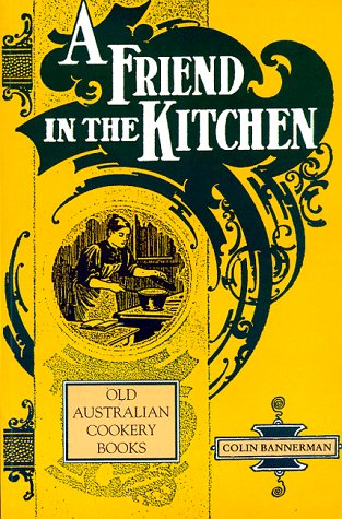 A Friend in the Kitchen : Old Australian Cookery Books