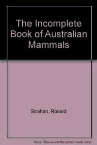 Imagen de archivo de The Incomplete Book of Australian Mammals a la venta por Wonder Book