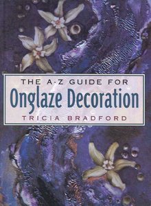 Beispielbild fr A-Z Guide for Onglaze Decoration zum Verkauf von Aynam Book Disposals (ABD)