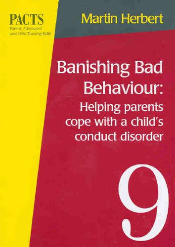 Banishing Bad Behaviour: Helping Parents Cope with a Child's Conduct Disorder (Parent, Adolescent and Child Training Skills (PACTS)) (9780864312440) by Herbert, Martin