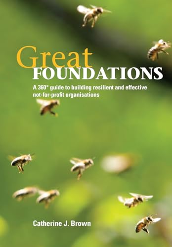 Beispielbild fr Great Foundations: A 360-Degree Guide to Building Resilient and Effective Not-For-Profit Organisations zum Verkauf von Reuseabook