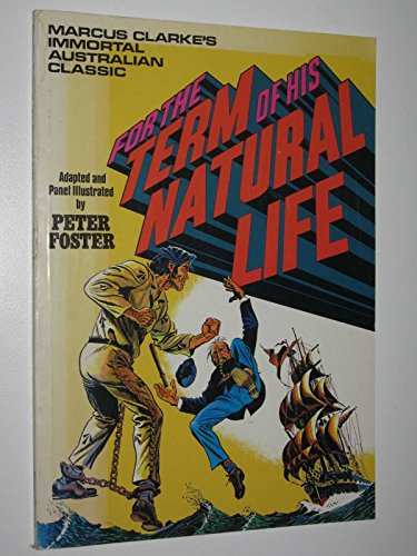 9780864360212: For the term of his natural life : Marcus Clarke"s immortal Australian classic adapted and panel illustrated by Peter Foster.