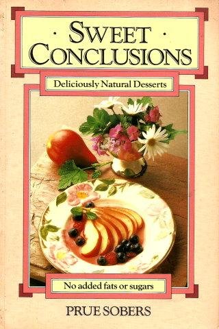 Imagen de archivo de SWEET CONCLUSIONS : Deiciously Natural Desserts a la venta por Grandmahawk's Eyrie