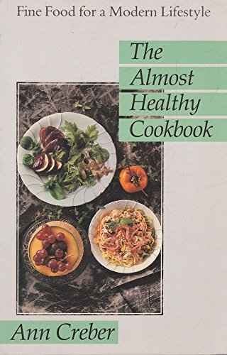 Stock image for The Almost Healthy Cookbook: Fine Food for a Modern Lifestyle for sale by MusicMagpie