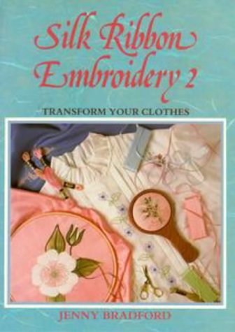 Stock image for Silk Ribbon Embroidery 2 : Transform Your Clothes for sale by Bingo Used Books