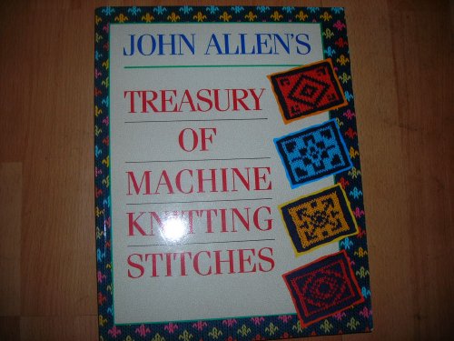 John Allen's Treasury of Machine Knitting Stitches - John Allen