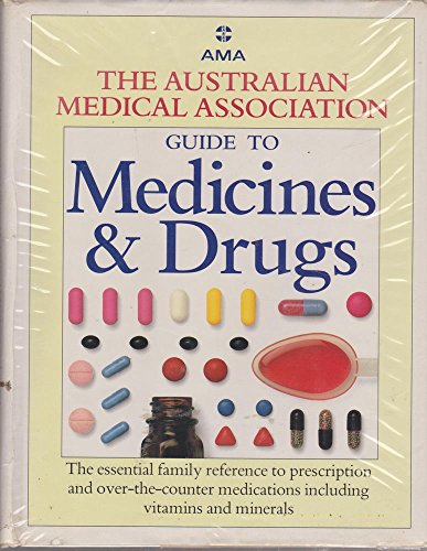 9780864381569: THE AUSTRALIAN MEDICAL ASSOCIATION GUIDE TO MEDICINES AND DRUGS - THE ESSENTIAL FAMILY REFERENCE TO PRESCRIPTION AND OVER-THE-COUNTER MEDICATIONS INCLUDING VITAMINS AND MINERALS