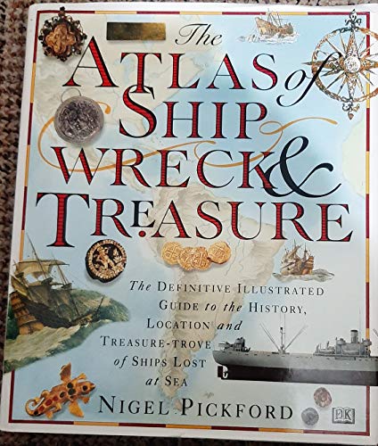 Imagen de archivo de The Atlas of Ship Wreck & Treasure: The History, Location, and Treasure-trove of Ships Lost at Sea (shipwreck) a la venta por Ripponlea Books