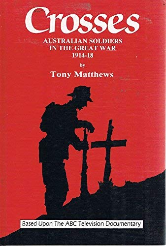 Stock image for Crosses: Australian Soldiers in the Great War 1914-18 for sale by Montana Book Company