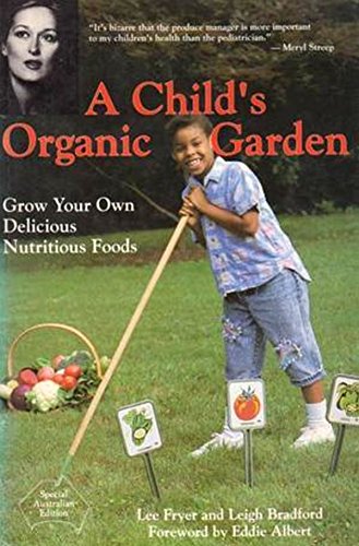 Beispielbild fr A CHILD'S ORGANIC GARDEN : Grow Your Own Delicious Nutritious Foods zum Verkauf von Grandmahawk's Eyrie