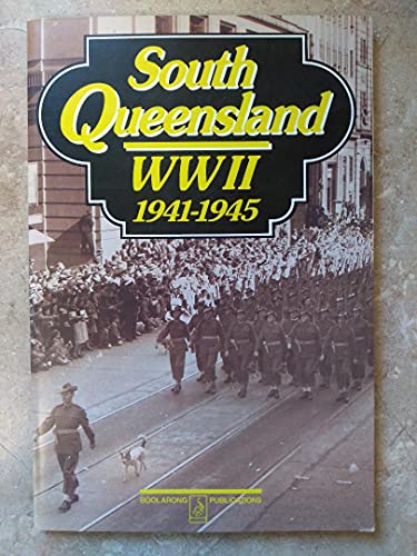 South Queensland WWII, 1941-1945 (9780864391322) by Charlton, Peter