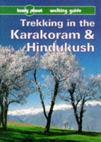 Beispielbild fr Trekking in the Karakoram and Hindukush (Lonely Planet Walking Guides) zum Verkauf von Reuseabook