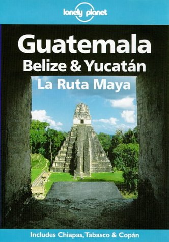 Stock image for Lonely Planet Guatemala, Belize & Yucatan LA Ruta Maya for sale by Once Upon A Time Books