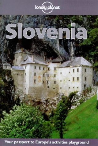Slovenia. Your passport to Europe's activities playground (Lonely Planet Slovenia)