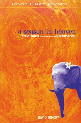 Stock image for A Season in Heaven: True Tales from the Road to Kathmandu (Lonely Planet Journeys) for sale by WorldofBooks