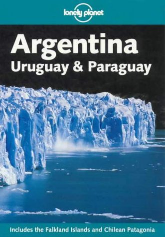 Imagen de archivo de Lonely Planet Argentina: Uruguay & Paraguay (Lonely Planet Argentina, Uruguay and Paruguay) a la venta por SecondSale