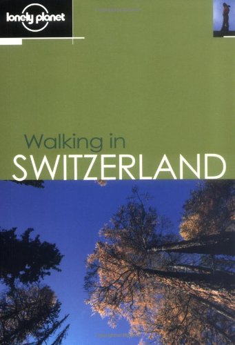 Walking in Switzerland. A Lonely Planet Walking Guide