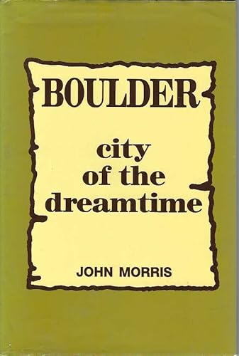Boulder : City of the Dreamtime - John Morris