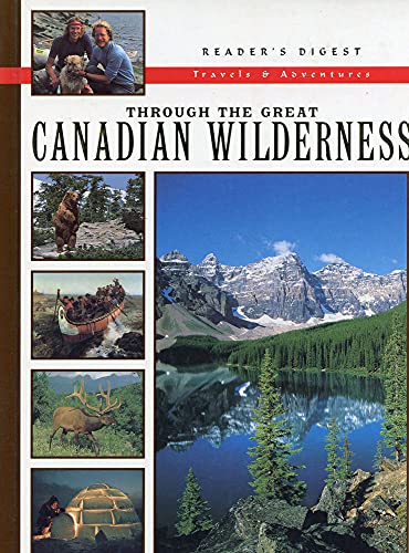 Stock image for Through The Great Canadian Wilderness : Reader's Digest Travels & Adventure for sale by Better World Books