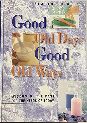 Imagen de archivo de Good Old Days, Good Old Ways : Wisdom of the Past for the Needs of Today a la venta por Books@Ruawai