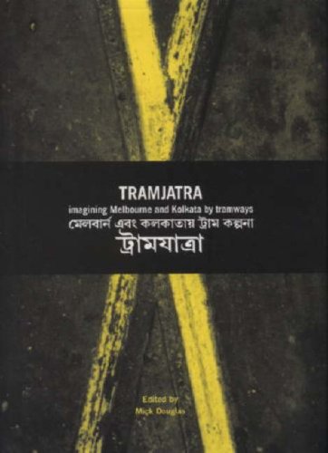 Stock image for Tramjatra: Imagining Melbourne and Kolkata by Tramways (English and Bengali Edition) for sale by Syber's Books