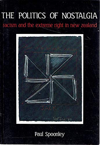 The Politics of Nostalgia: Racism and the Extreme Right in New Zealand (9780864690630) by Spoonley, Paul