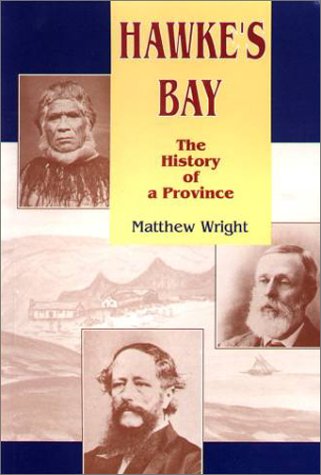 Hawke's Bay: The history of a province (9780864691866) by Wright, Matthew