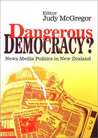 Imagen de archivo de Dangerous Democracy: News Media Politics in New Zealand a la venta por BooksNZ