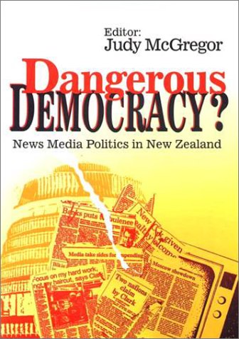 Stock image for Dangerous Democracy: News Media Politics in New Zealand for sale by BooksNZ