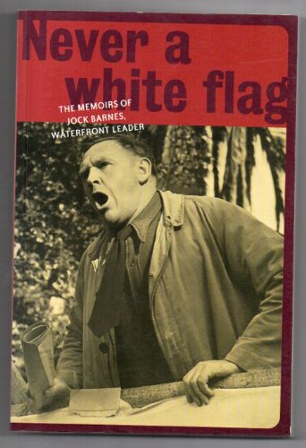 9780864733443: Never a white flag: The memoirs of Jock Barnes