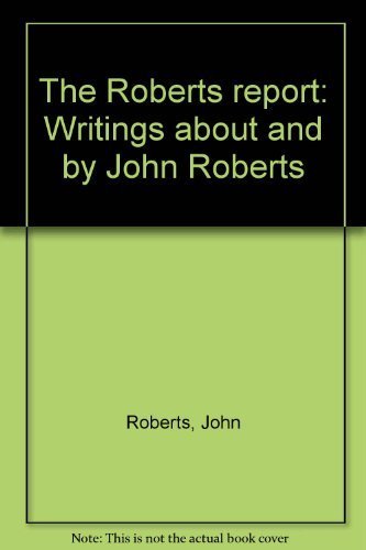 Imagen de archivo de The Roberts report: Writings about and by John Roberts a la venta por Wonder Book