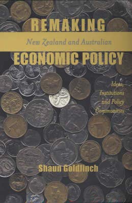 Stock image for Remaking New Zealand and Australian economic policy: Ideas, institutions and policy communities for sale by Webbooks, Wigtown