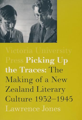 Picking Up the Traces: The Making of a New Zealand Literary Culture 1932â€“1945 (9780864734556) by Jones, Lawrence