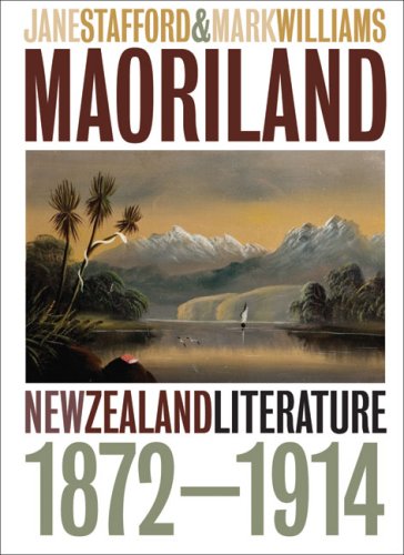Maoriland: New Zealand Literature 1872â€“1914 (9780864735225) by Stafford, Jane; Williams, Mark