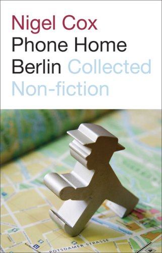 Beispielbild fr Phone Home Berlin: Collected Non-fiction zum Verkauf von AwesomeBooks