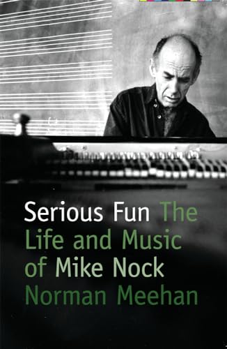 9780864736369: Serious Fun: The Life and Music of Mike Nock