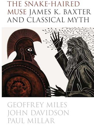 Stock image for The Snake-Haired Muse: James K. Baxter and Classical Myth for sale by Jason Books