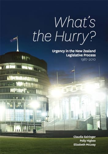 What's the Hurry?: Urgency in the New Zealand Legislative Process 1987â€“2010 (9780864737724) by Geiringer, Claudia; Higbee, Polly; McLeay, Elizabeth