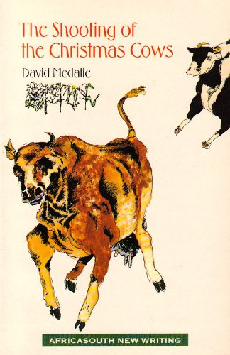 The shooting of the Christmas cows: Stories (Africasouth new writing) (9780864861467) by David Medalie