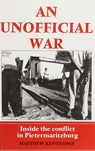 An unofficial war: Inside the conflict in Pietermaritzburg (9780864861603) by Matthew Kentridge