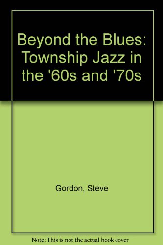 Beyond the blues: Township jazz in the '60s and '70s (9780864862426) by Steve Gordon