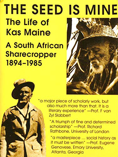 The Seed is Mine : The Life of Kas Maine , A South African Sharecropper 1894 - 1985 (Signed by the author Charles van Onselen) - van Onselen, Charles