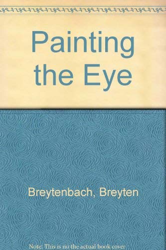 Breyten Breytenbach: Painting the eye (9780864862709) by Breytenbach, Breyten