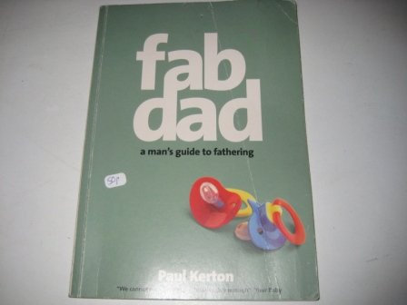 Beispielbild fr Fab Dad: A Man's Guide To Fathering zum Verkauf von Chapter 1