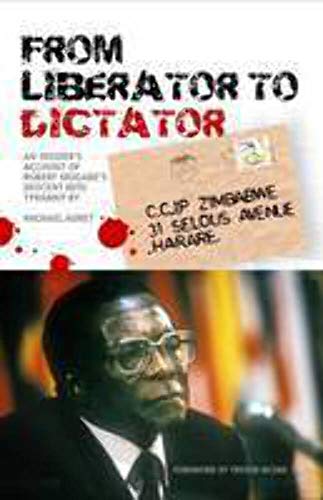 Stock image for From Liberator to Dictator: An Insider's Account of Robert Mugabe's Descent into Tyranny for sale by Montclair Book Center