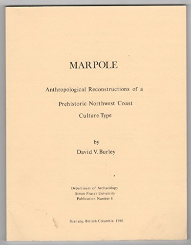 Marpole: Anthropological reconstructions of a prehistoric northwest coast culture type (Publication / Department of Archaeology, Simon Fraser University) (9780864910264) by Burley, David